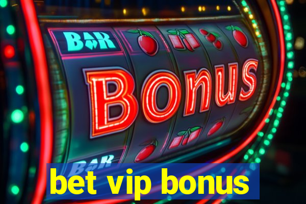 bet vip bonus