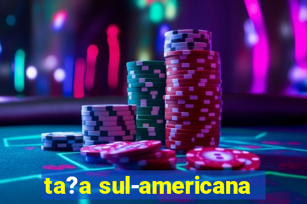 ta?a sul-americana