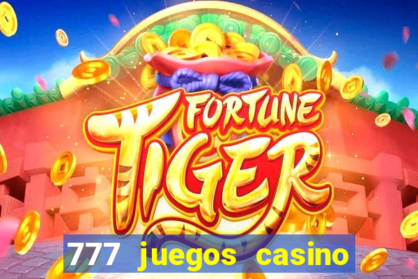 777 juegos casino maquinas tragamonedas