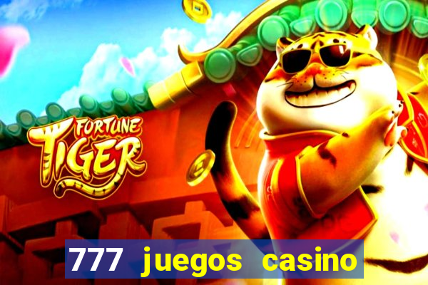 777 juegos casino maquinas tragamonedas