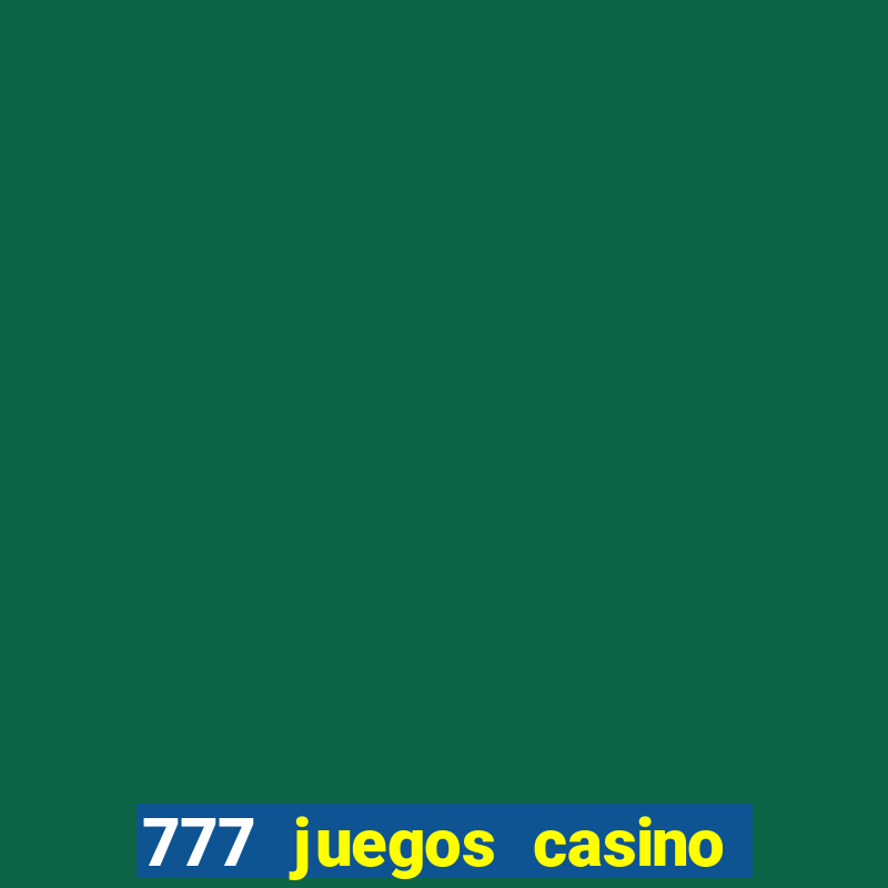 777 juegos casino maquinas tragamonedas