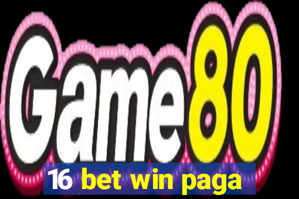 16 bet win paga