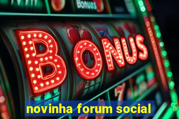 novinha forum social