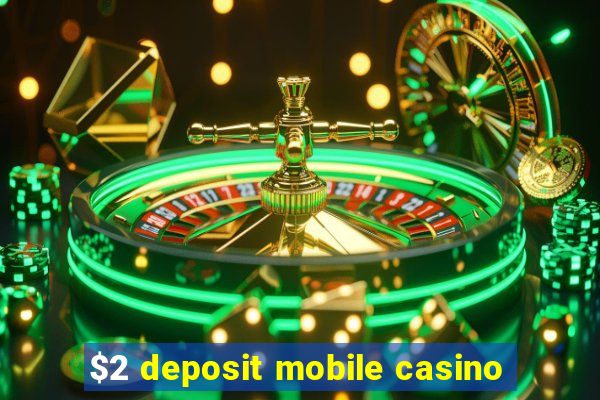 $2 deposit mobile casino