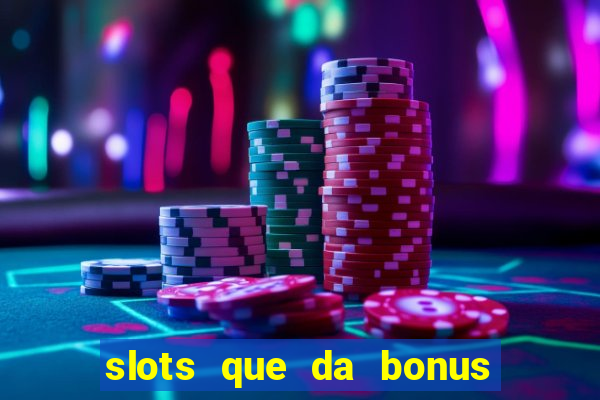 slots que da bonus no cadastro sem deposito