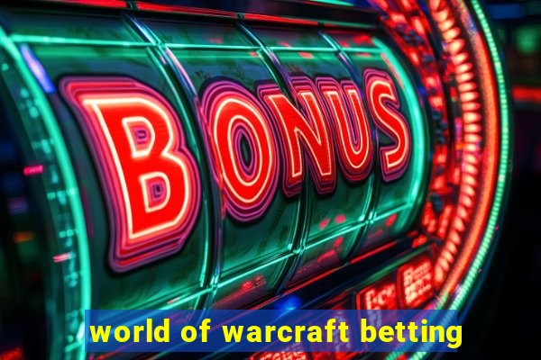 world of warcraft betting