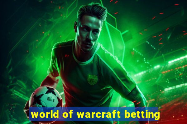 world of warcraft betting