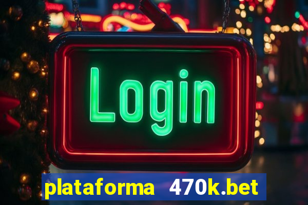 plataforma 470k.bet é confiável