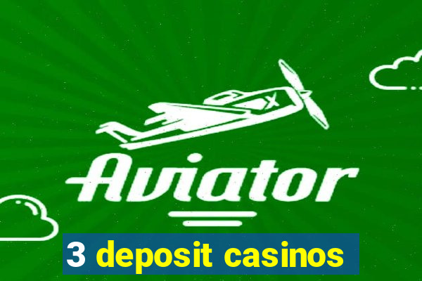 3 deposit casinos