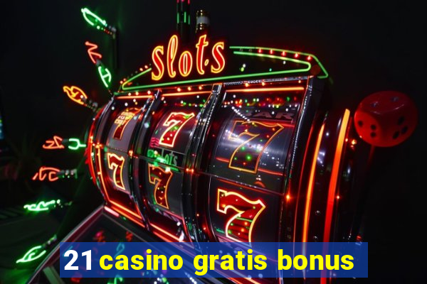 21 casino gratis bonus