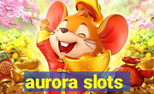 aurora slots