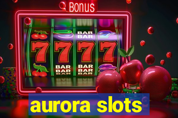 aurora slots