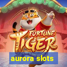 aurora slots