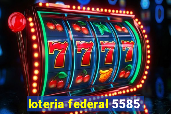 loteria federal 5585