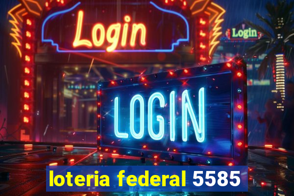 loteria federal 5585