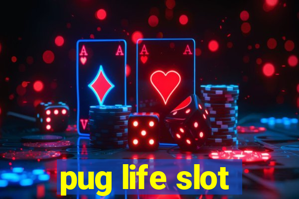 pug life slot