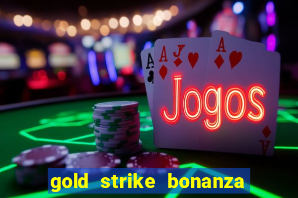 gold strike bonanza fortune play slot