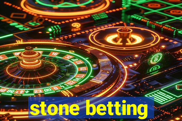 stone betting