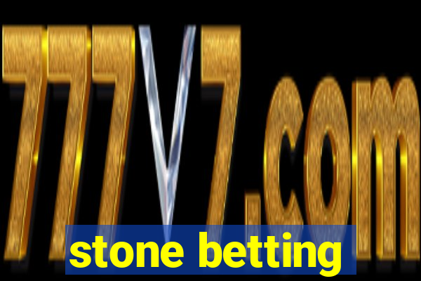 stone betting