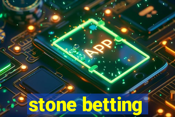 stone betting