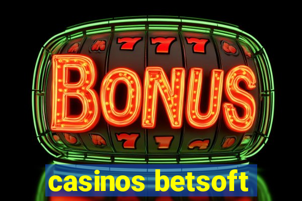 casinos betsoft