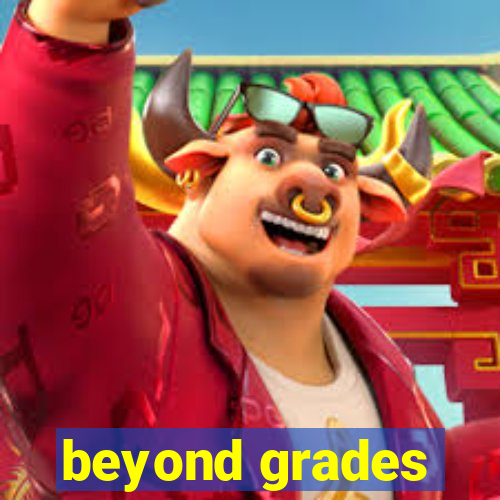 beyond grades