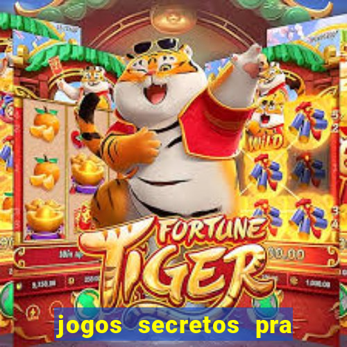 jogos secretos pra ganhar dinheiro