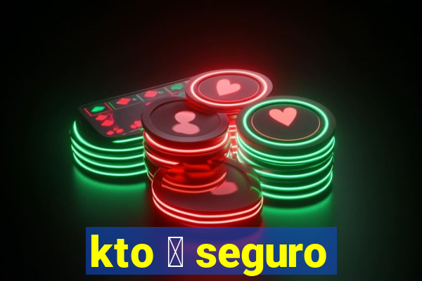 kto 茅 seguro