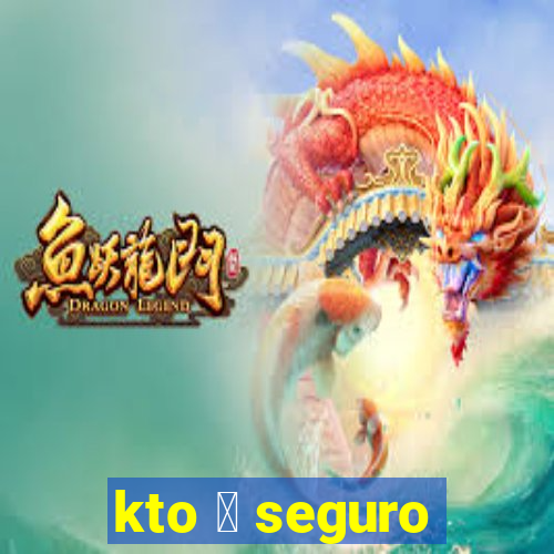 kto 茅 seguro