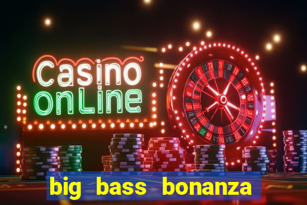 big bass bonanza slot demo