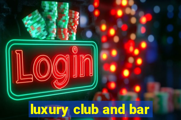 luxury club and bar