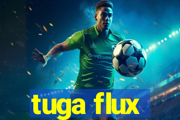 tuga flux