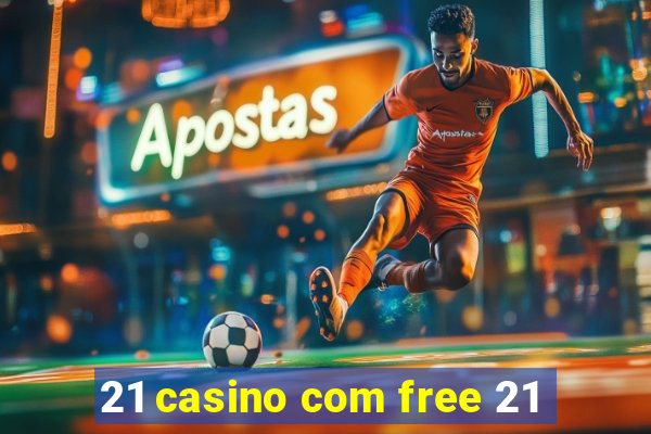 21 casino com free 21