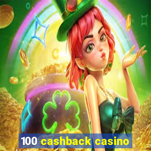 100 cashback casino