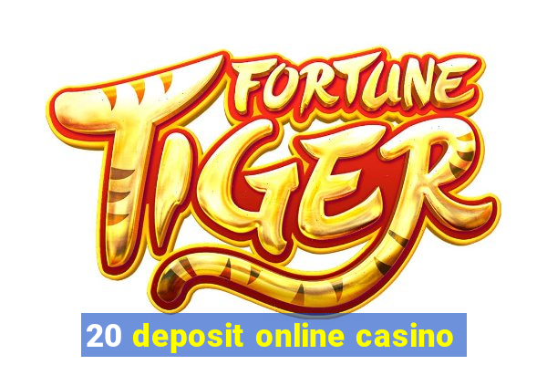 20 deposit online casino