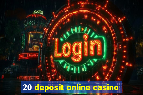 20 deposit online casino