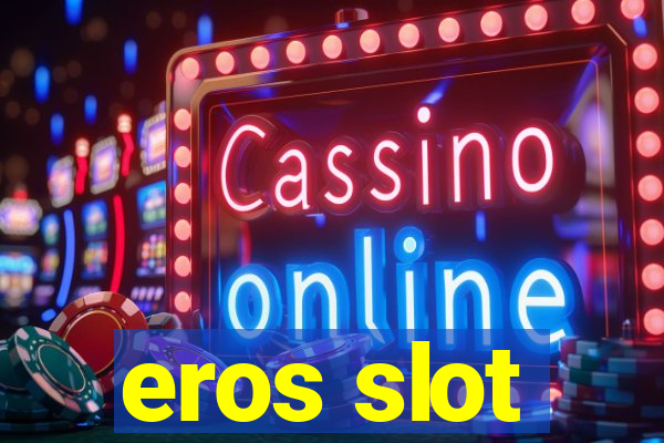 eros slot