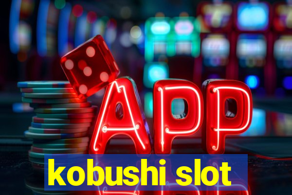 kobushi slot