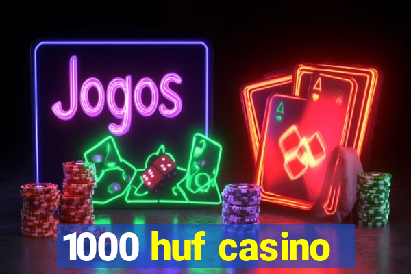 1000 huf casino