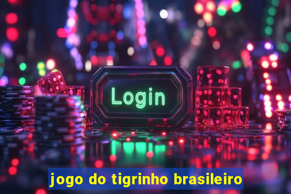 jogo do tigrinho brasileiro