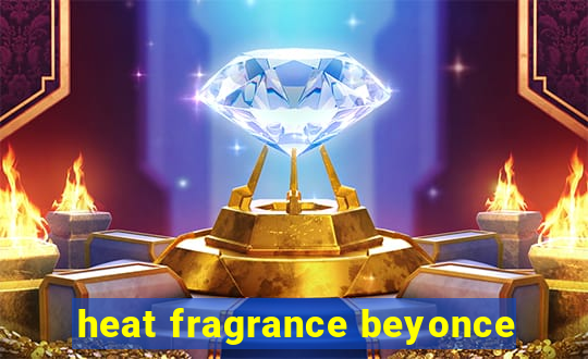 heat fragrance beyonce