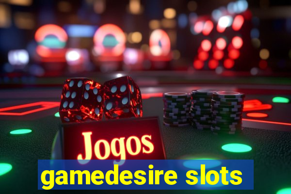 gamedesire slots