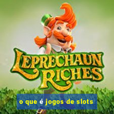 o que é jogos de slots