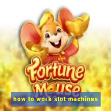 how to work slot machines