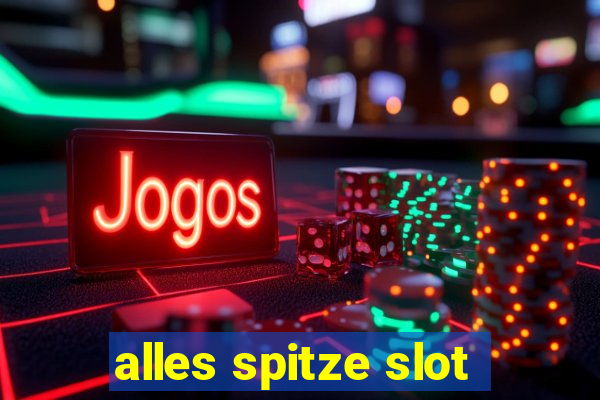 alles spitze slot