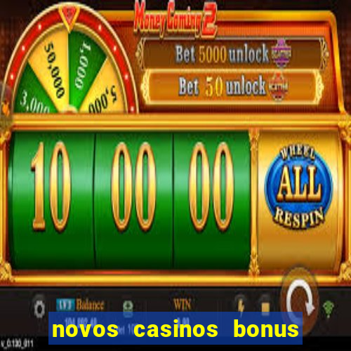 novos casinos bonus sem deposito