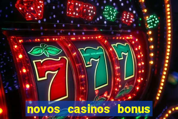 novos casinos bonus sem deposito