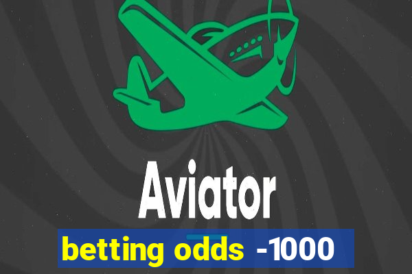 betting odds -1000