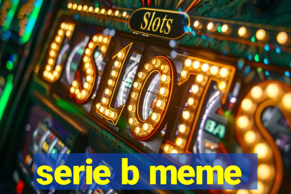 serie b meme