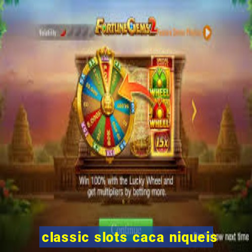 classic slots caca niqueis